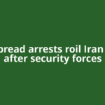 Widespread arrests roil Iran weeks after security forces