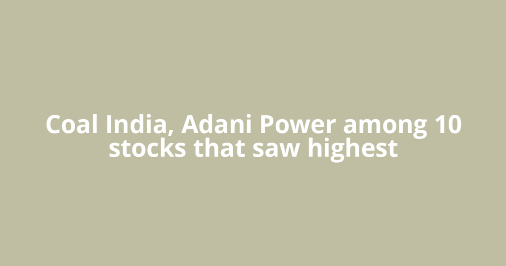Coal India, Adani Power among 10 stocks that saw highest