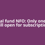 Mutual fund NFO: Only one fund will open for subscription