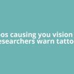 Tattoos causing you vision loss? Researchers warn tattoos