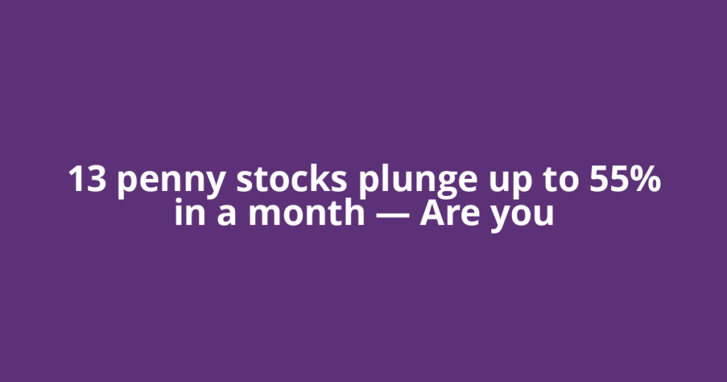 13 penny stocks plunge up to 55% in a month — Are you