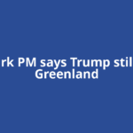 Denmark PM says Trump still wants Greenland