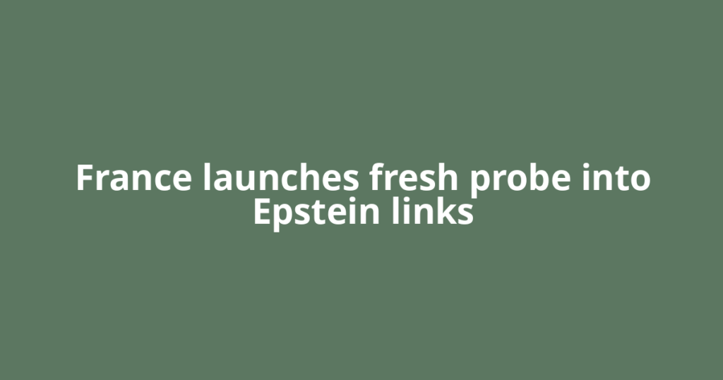 France launches fresh probe into Epstein links