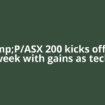 S&amp;P/ASX 200 kicks off new week with gains as tech