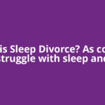 What is Sleep Divorce? As couples struggle with sleep and