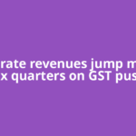 Corporate revenues jump most in six quarters on GST push
