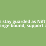 Traders stay guarded as Nifty turns range-bound, support at