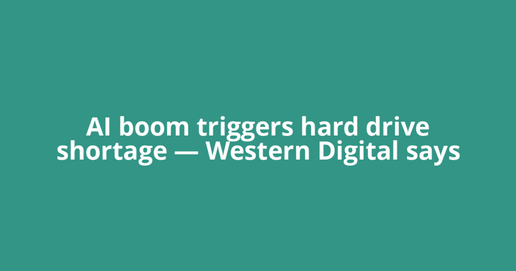 AI boom triggers hard drive shortage — Western Digital says