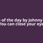 Quote of the day by Johnny Depp: “You can close your eyes