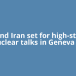 US and Iran set for high-stakes nuclear talks in Geneva as