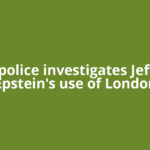 UK police investigates Jeffrey Epstein's use of London