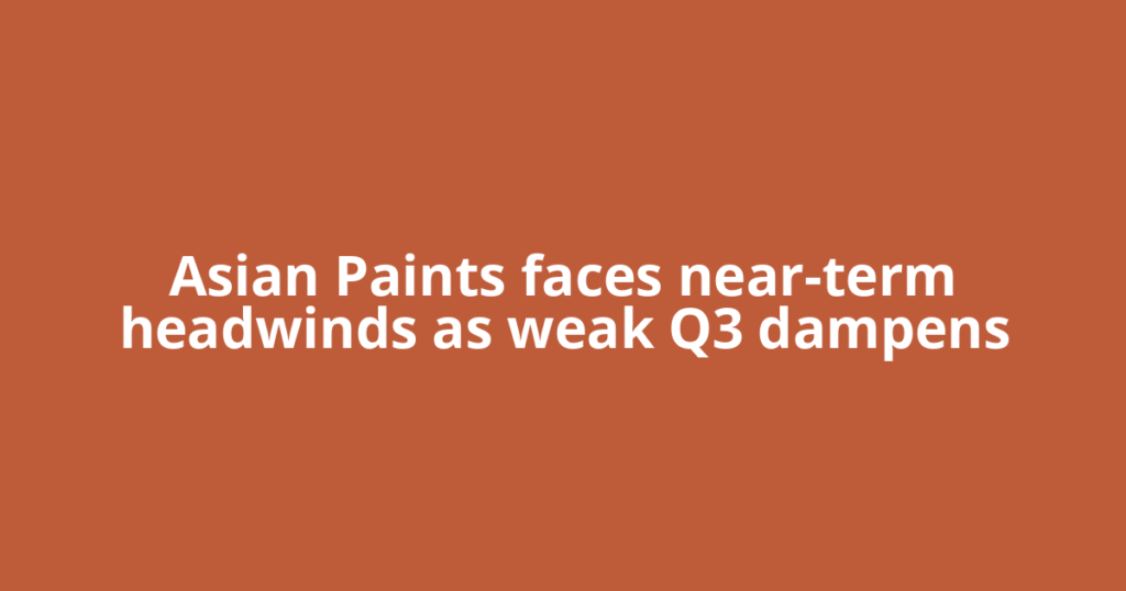 Asian Paints faces near-term headwinds as weak Q3 dampens