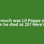 How much was Lil Poppa worth when he died at 25? Here’s the
