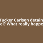 Was Tucker Carlson detained in Israel? What really happened