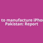 Apple to manufacture iPhones in Pakistan: Report