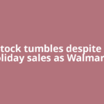 WMT stock tumbles despite record holiday sales as Walmart’s