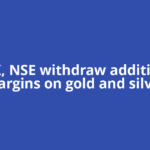 MCX, NSE withdraw additional margins on gold and silver