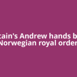 Britain's Andrew hands back Norwegian royal order,