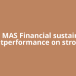Can MAS Financial sustain its outperformance on strong
