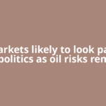Markets likely to look past geopolitics as oil risks remain
