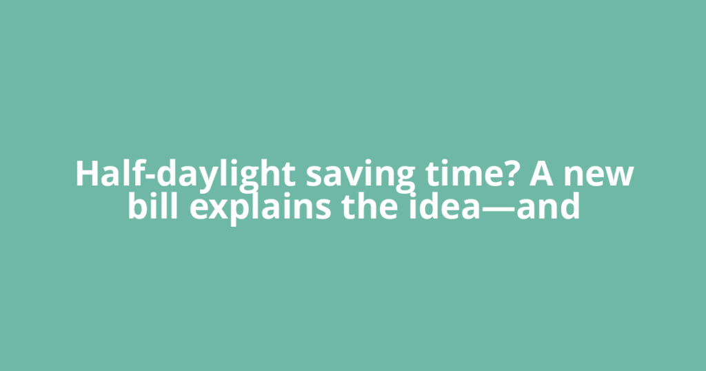 Half-daylight saving time? A new bill explains the idea—and
