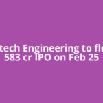 Omnitech Engineering to float Rs 583 cr IPO on Feb 25