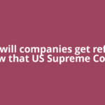 How will companies get refunds now that US Supreme Court