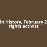 Today in History, February 21: Civil rights activist