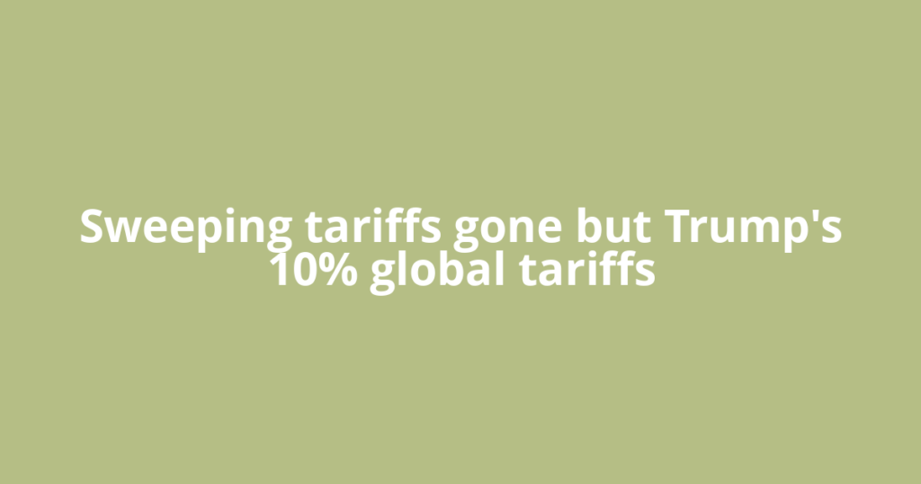 Sweeping tariffs gone but Trump's 10% global tariffs