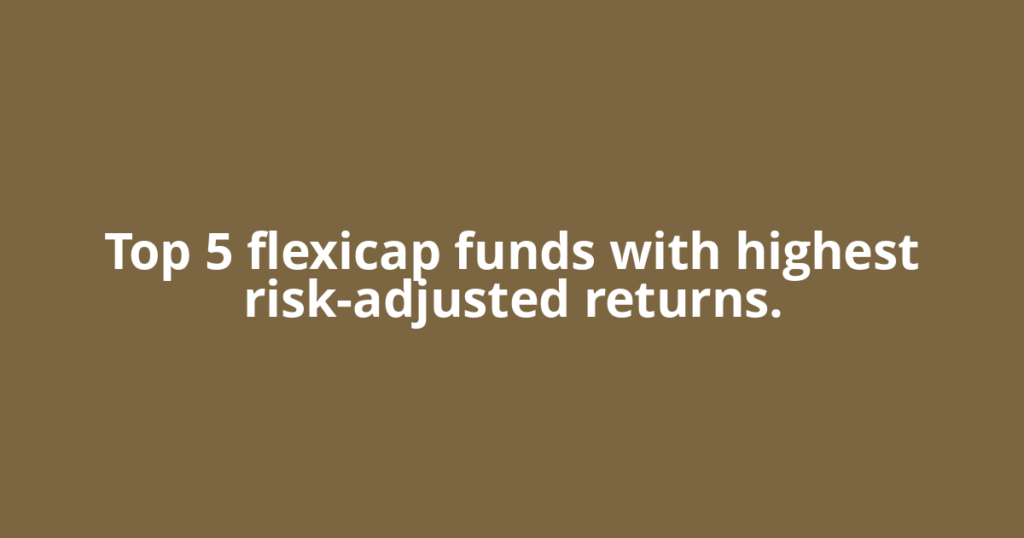 Top 5 flexicap funds with highest risk-adjusted returns.