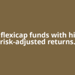 Top 5 flexicap funds with highest risk-adjusted returns.