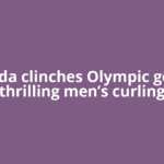 Canada clinches Olympic gold in thrilling men’s curling