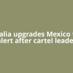 Australia upgrades Mexico travel alert after cartel leader