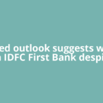 Clouded outlook suggests waiting on IDFC First Bank despite