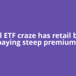 Global ETF craze has retail buyers paying steep premiums