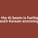 How the AI boom is fueling the South Korean economy –