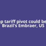 Trump tariff pivot could benefit Brazil's Embraer, US