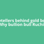 Storytellers behind gold boom? Why bullion bull Ruchir