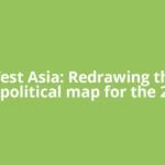West Asia: Redrawing the geopolitical map for the 21st