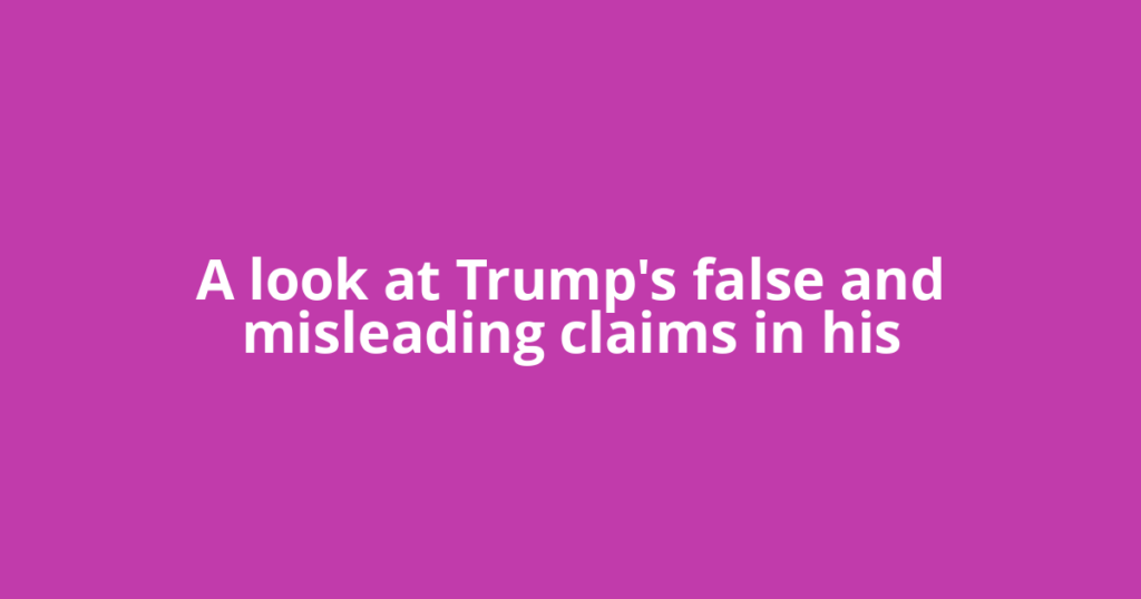 A look at Trump's false and misleading claims in his