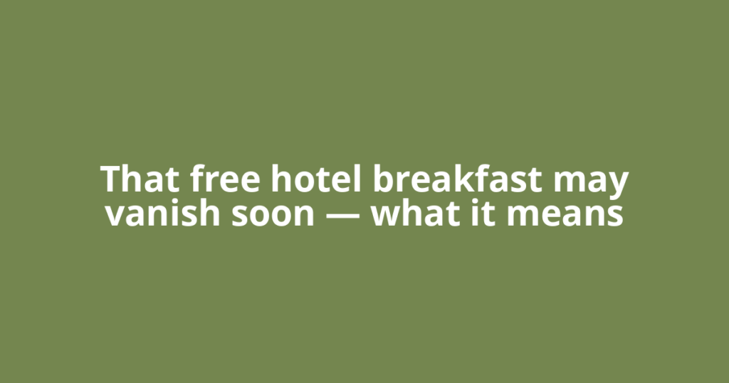 That free hotel breakfast may vanish soon — what it means