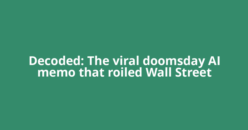 Decoded: The viral doomsday AI memo that roiled Wall Street