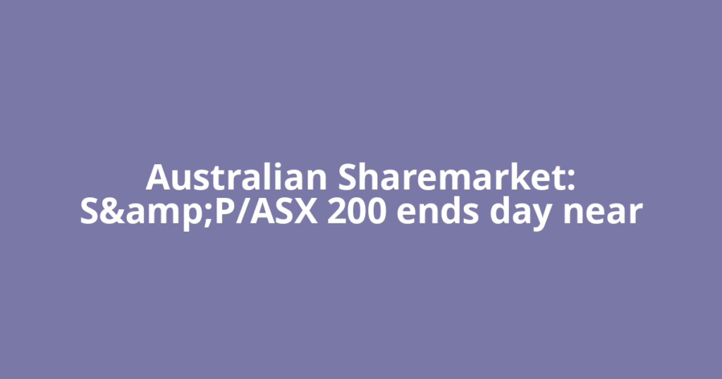 Australian Sharemarket: S&amp;P/ASX 200 ends day near