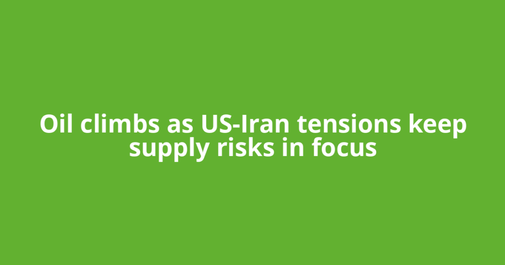 Oil climbs as US-Iran tensions keep supply risks in focus