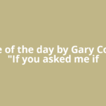Quote of the day by Gary Cooper: "If you asked me if