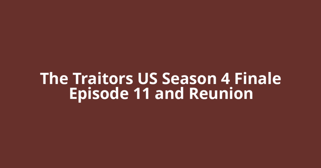 The Traitors US Season 4 Finale Episode 11 and Reunion