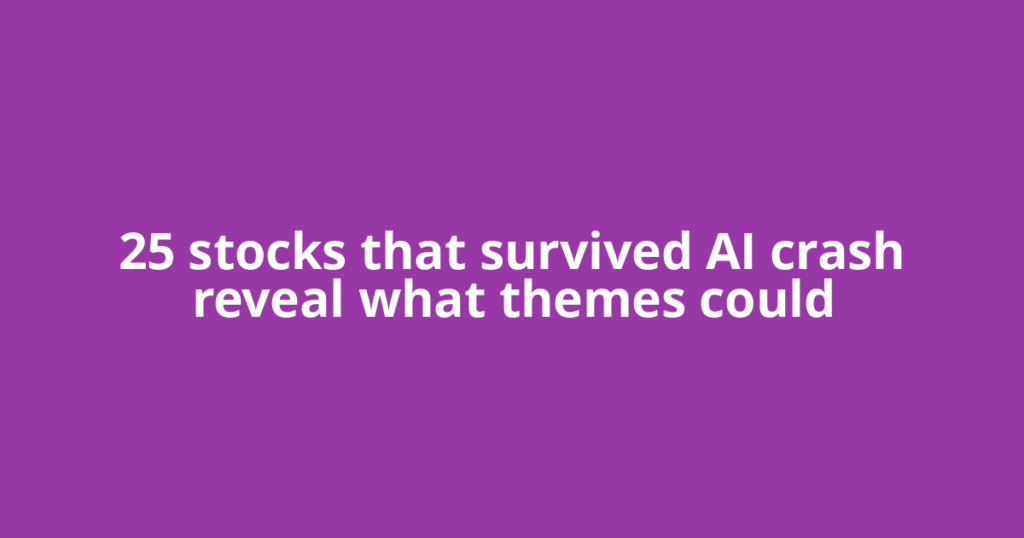 25 stocks that survived AI crash reveal what themes could