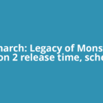 Monarch: Legacy of Monsters Season 2 release time, schedule