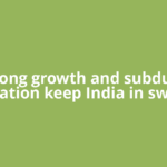 Strong growth and subdued inflation keep India in sweet