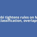 Sebi tightens rules on MF classification, overlaps